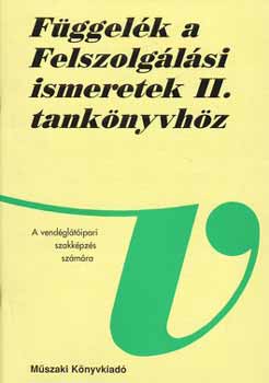 Dr. Csizmadia Lszl; Dr. Olh Pter - Fggelk a Felszolglsi ismeretek II. tanknyvhz