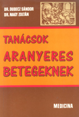 Dr. Dubecz S�ndor; dr. Nagy Zolt�n - Tan�csok aranyeres betegeknek