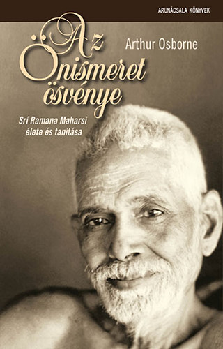 Arthur Osborne - Az Önismeret ösvénye - Srí Ramana Maharsi élete és tanítása