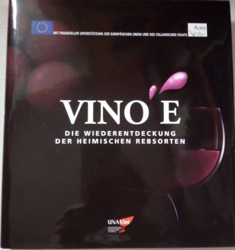 Ismeretlen Szerző - Vino E - Die Wiederentdeckung Der Heimischen Rebsorten