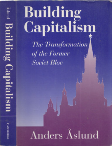 Anders �slung - Building Capitalism - The Transformation of the Former Soviet Bloc