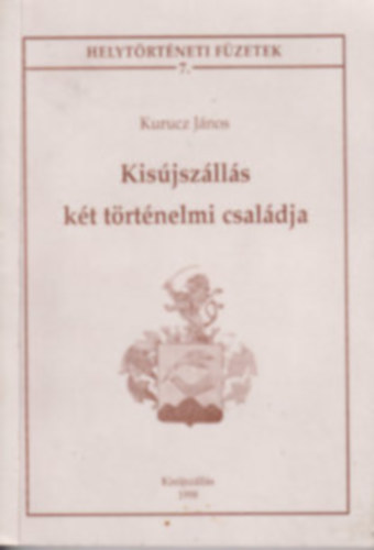 Kurucz Jnos - Kisjszlls kt trtnelmi csaldja (Helytrtneti fzetek 7.)