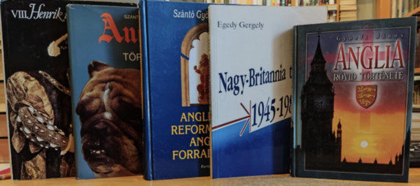 Egedy Gergely, Szántó György Tibor, Mészöly Dezső Györfi János - 5 db Anglia történelme: Anglia rövid története + Nagy-Britannia története 1945-1987 + Anglia története + Anglikán reformáció, angol forradalom + VIII. Henrik udvarában
