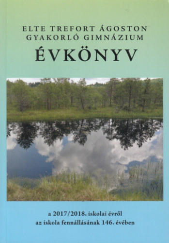 Mohay P�ter (szerk.) - ELTE Trefort �goston Gyakorl� Gimn�zium �vk�nyv a 2017/2018. iskolai �vr�l