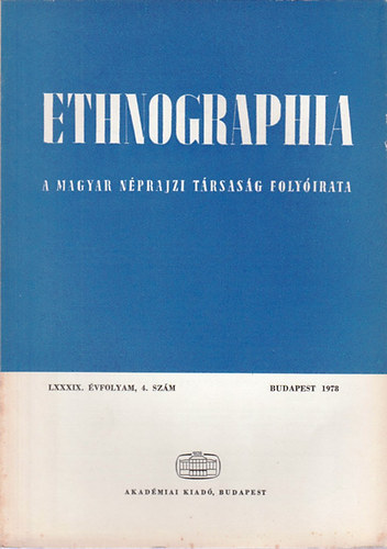 Hofer Tams  (szerk.) - Ethnographia - A Magyar Nprajzi Trsasg folyirata LXXXIX. vfolyam 4. szm 1978
