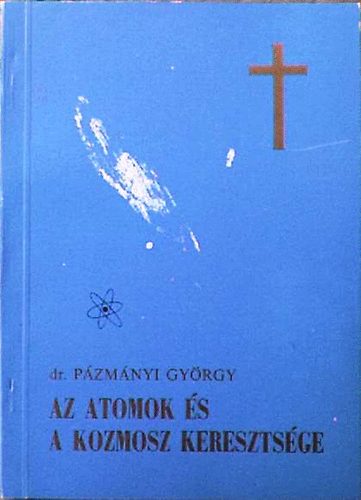 dr. Pzmnyi Gyrgy - Az atomok s a Kozmosz keresztsg