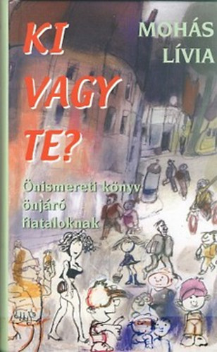 Mohs Lvia - Ki vagy te? - nismereti knyv njr fiataloknak