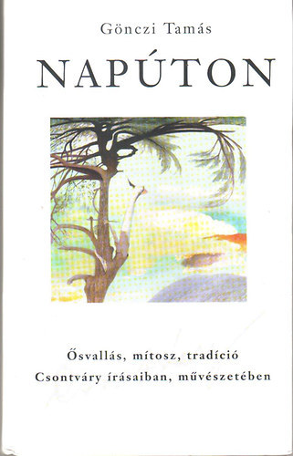 G�nczi Tam�s - Nap�ton - �svall�s, m�tosz, trad�ci� Csontv�ry �r�saiban, m�v�szet�ben