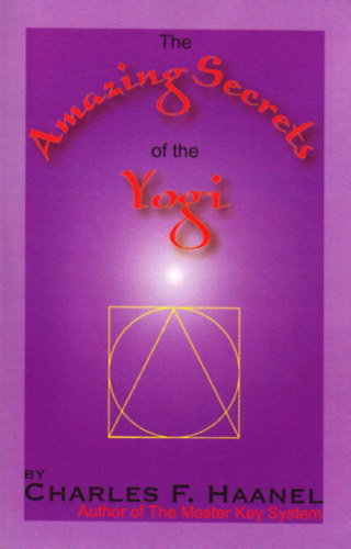Charles F. Haanel - The amazing secrets of the yogi
