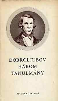 Dobroljubov - H�rom tanulm�ny