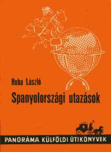 Huba L�szl� - Spanyolorsz�gi utaz�sok (Panor�ma)