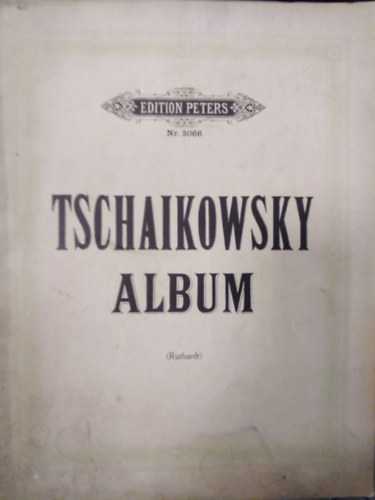 Adolf Ruthardt - Tschaikowsky album - Kompositionen fr Pianoforte solo ( Edition Peters Nr. 3066 )