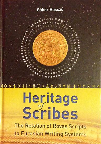 Dr. Hossz� G�bor - Heritage of Scribes (The Relation of Rovas Scripts to Eurasian Writing Systems)