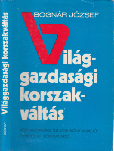 Bognr Jzsef - Vilggazdasgi korszakvlts (Tanulmnyok s beszlgetsek)