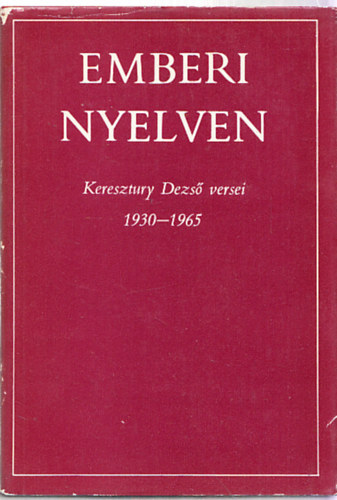 Keresztury Dezs� - Emberi nyelven - Keresztury Dezs� versei 1930-1965 (Dedik�lt)