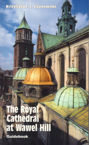 Krzysztof J. Czyzewski - The Royal Cathedral at Wawel Hill