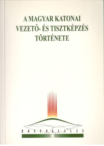 Dr. Lengyel F.-Dr. Sznt M. - A magyar katonai vezet- s tisztkpzs trtnete