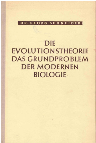 Georg Schneider - Die Evolutionstheorie Das Grundproblem Der Modernen Biologie