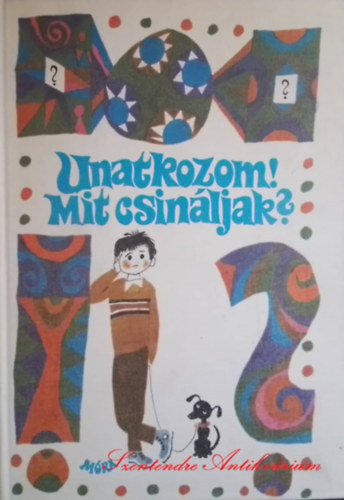 Palotás Márta (szerk.) - Unatkozom! Mit csináljak? (Kivágható Mellékletekkel)