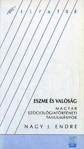 Nagy J. Endre - Eszme s valsg (magyar szociolgiatrtneti tanulmnyok)