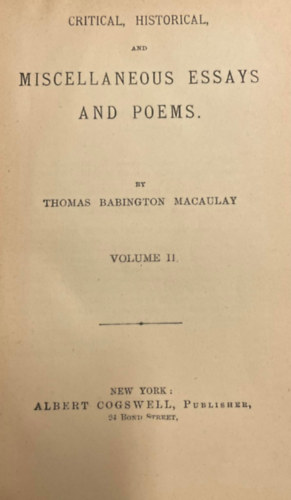 Thomas Babington Macaulay - Critical, historical and miscellaneous essays and poems, volume II. (Kritikai, trtnelmi s vegyes esszk s versek) angol nyelven