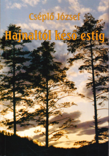 Cséplő József - Hajnaltól késő estig