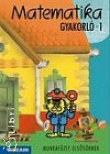 Torma; Szebeni; Baghy Dezsőné - Matematika gyakorló munkafüzet 1.o.