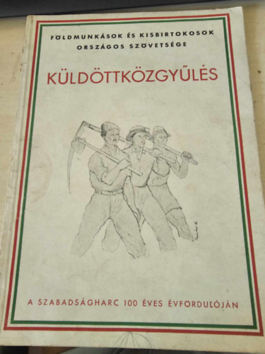 F�ldmunk�sok �s Kisbirtokosok Orsz�gos Sz�vets�ge - k�ld�ttk�zgy�l�s - a szabads�gharc 100 �ves �vfordul�j�n