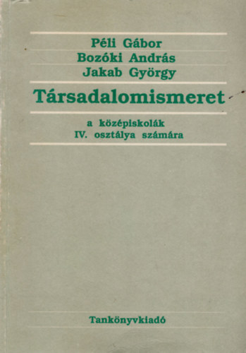 Péli-Bozóki-Jakab - Társadalomismeret a középiskolák IV. osztálya számára