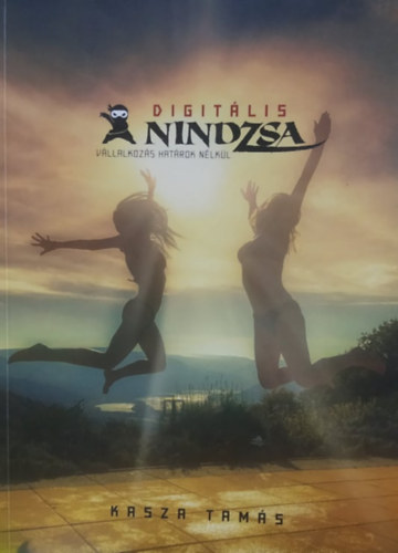 Kasza Tam�s - Digit�lis Nindzsa: V�llalkoz�s hat�rok n�lk�l