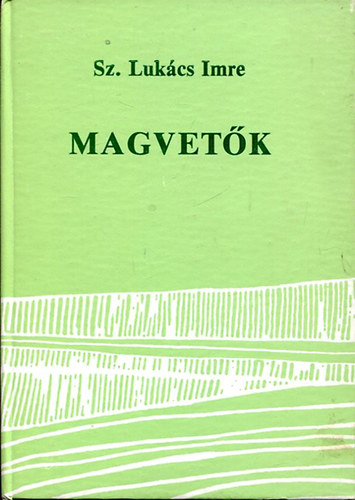 Sz. Lukács Imre - Magvetők