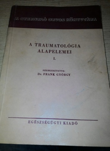 Dr. Frank Gyrgy - A traumatolgia alapelemei I.