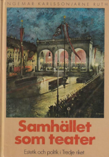 Karlsson Ingemar - Ruth Arne - Samhllet som teater : estetik och politik i Tredje riket