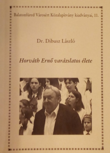 Dr. Dibusz L�szl� - A j�t�kheged�t�l az orsz�gos karnagyi p�lc�ig