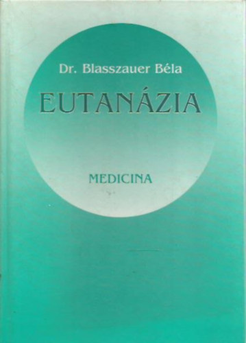Dr. Blasszauer Béla - Eutanázia