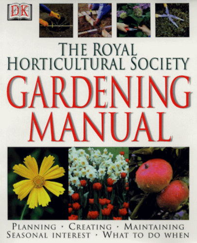 Dorling Kindersley - The Royal Horticultural Society Gardening manual    - A Kir�lyi Kert�szeti T�rsas�g kert�szeti k�zik�nyve