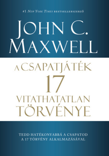 John C. Maxwel - A csapatjtk 17 vitathatatlan trvnye