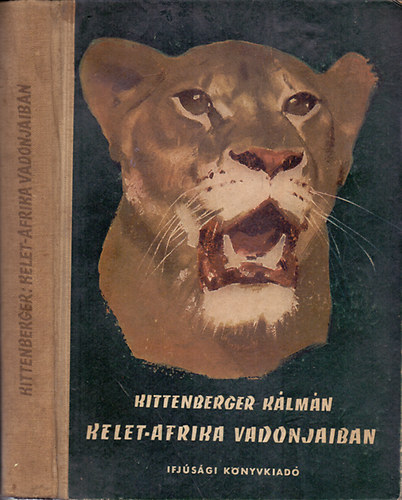 Kittenberger K�lm�n - Kelet-Afrika vadonjaiban (A szerz� eredeti felv�teleivel)