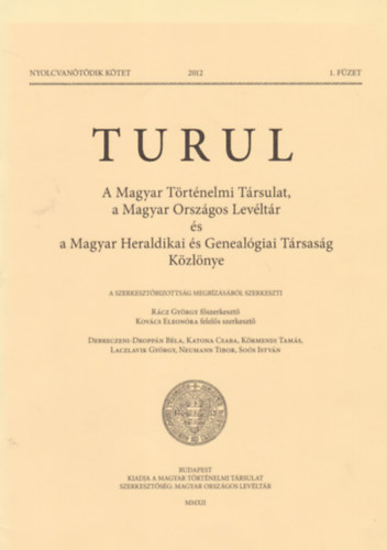 Rcz Gyrgy  (fszerk.) Kovcs Eleonra (fel. szerk.) - Turul - A Magyar Trtnelmi Trsulat, a Magyar Orszgos Levltr s a Magyar Heraldikai s Genealogiai Trsasg kzlnye. 2012/1.