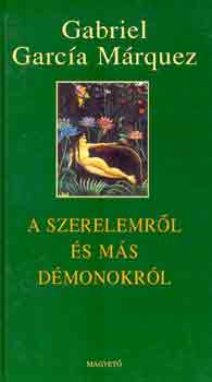 Gabriel Garc�a M�rquez - A szerelemr�l �s m�s d�monokr�l