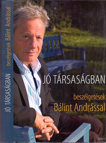 Schiller Erzs�bet - J� t�rsas�gban - Schiller Erzs�bet besz�lget�sei B�lint Andr�ssal irodalomr�l, sz�nh�zr�l, filmr�l, el�ad�m�v�szetr�l