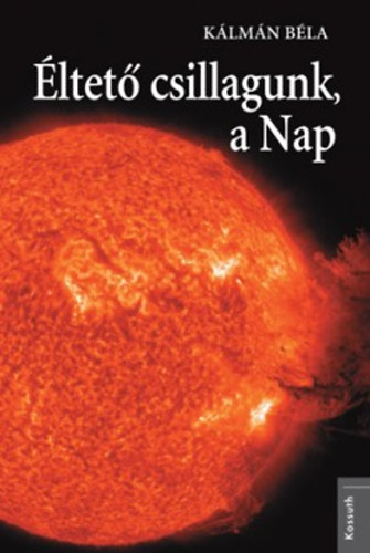 K�lm�n B�la - �ltet� csillagunk, a Nap
