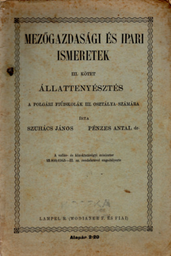Pénzes Antal dr. Szuhács János - Mezőgazdasági és ipari ismeretek III. kötet - Állattenyésztés a polgári fiúsikolák III. osztálya számára
