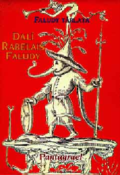 Francois Rabelais, Faludy Gy�rgy Salvador Dal� - Faludy t�rlata - Rabelais-Dali: Pantagruel