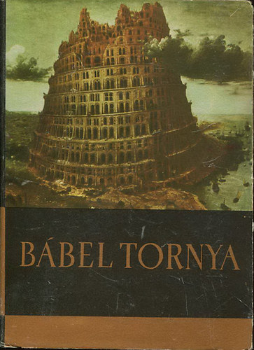 Mra Ferenc Knyvkiad - Bbel tornya (Az kori kzel-kelet mtoszai s mondi)