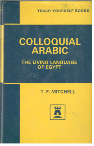 T. F. Mitchell - Colloquial Arabic (Teach Yourself)
