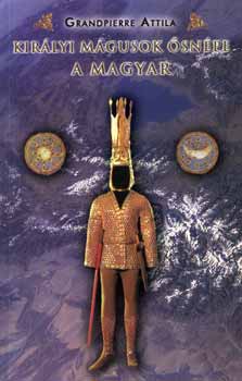 Grandpierre Attila - Kir�lyi m�gusok �sn�pe a magyar
