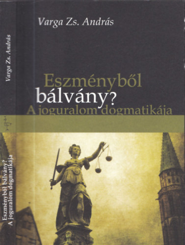 Varga Zs. Andr�s - Eszm�nyb�l b�lv�ny? - A joguralom dogmatik�ja