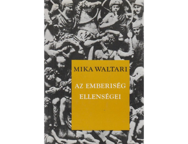 SZERZ� Mika Waltari SZERKESZT� Karig S�ra FORD�T� Sch�tz Istv�n LEKTOR Gomb�r Endre - Az emberis�g ellens�gei  ( A r�mai Minutus - Fiam, Iulius, teljes kiad�s)