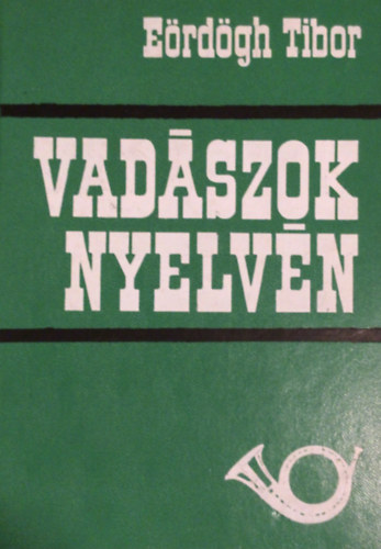 E�rd�gh Tibor - Vad�szok nyelv�n